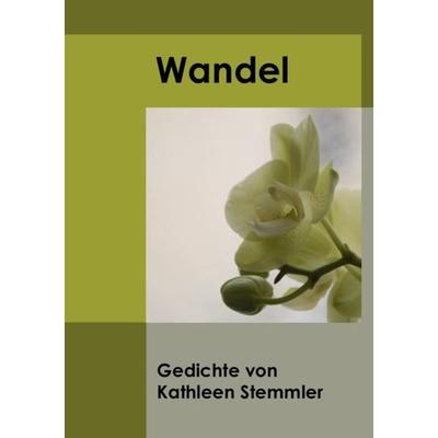 Wandel, Taschenbuch von Kathleen Stemmler, Epubli, 978-3-8442-0399-8
