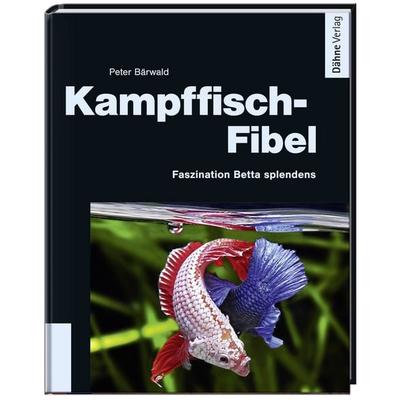 Kampffisch-Fibel, Gebundene Ausgabe von Peter Bärwald, Dähne Verlag