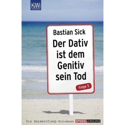 Der Dativ ist dem Genitiv sein Tod - Folge 5, Taschenbuch von Bastian Sick, Kiepenheuer & Witsch