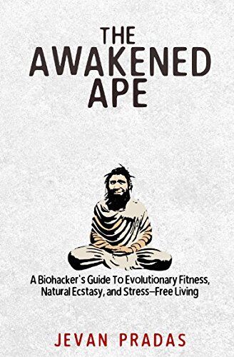 Jevan Pradas - The Awakened Ape: A Biohacker's Guide To Evolutionary Fitness, Natural Ecstasy, and Stress-Free Living - Preis vom 19.10.2026 19:33:35 h