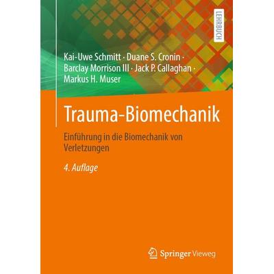 Trauma-Biomechanik, Gebundene Ausgabe von Kai-Uwe Schmitt,Duane S. Cronin,Barclay Morrison III,Jack P. Callaghan,Markus H. Muser, Springer Berlin,