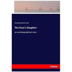 The Vicar's Daughter, Belletristik von George MacDonald