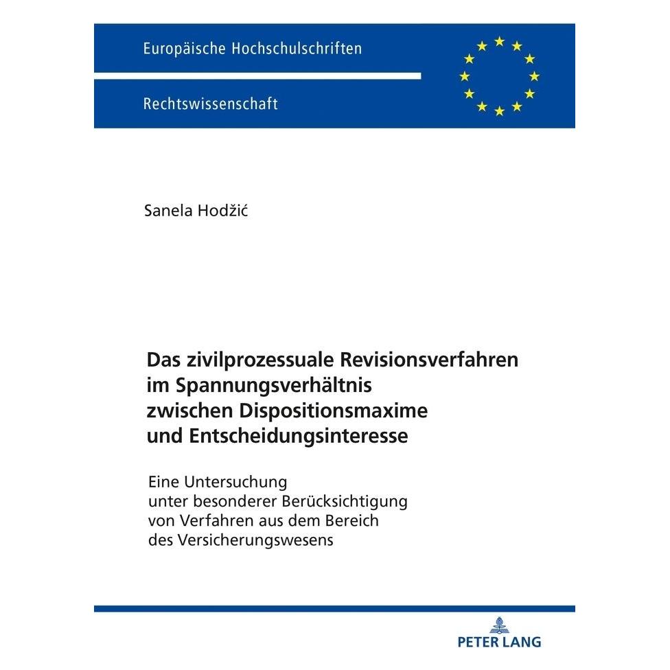 Peter Lang Das zivilprozessuale Revisionsverfahren im Spannungsverhältnis zwischen Dispositionsmaxime und Entsc (Deutsch, Softcover, Sanela Hodzic) (56020927)