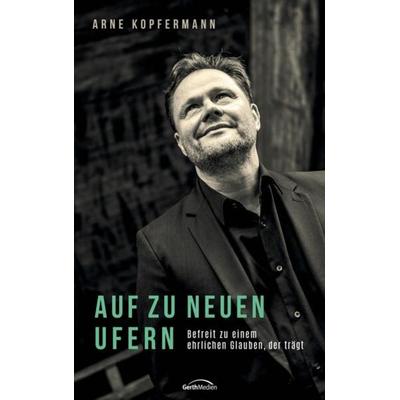 Auf zu neuen Ufern, Taschenbuch von Arne Kopfermann, Gerth Medien