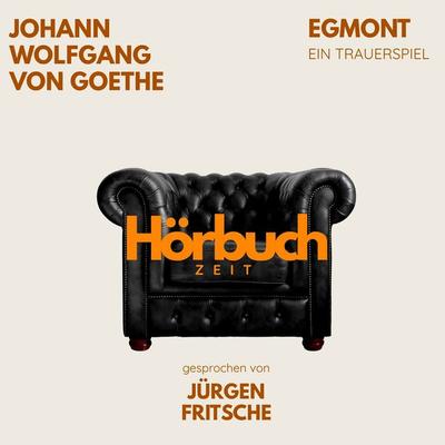 Egmont. Ein Trauerspiel. - Hörbuchzeit,Johann Wolfgang von Goethe, Audio, 9783754521021