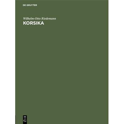 Korsika, Gebundene Ausgabe von Wilhelm-Otto Riedemann, De Gruyter, 978-3-486-76104-7
