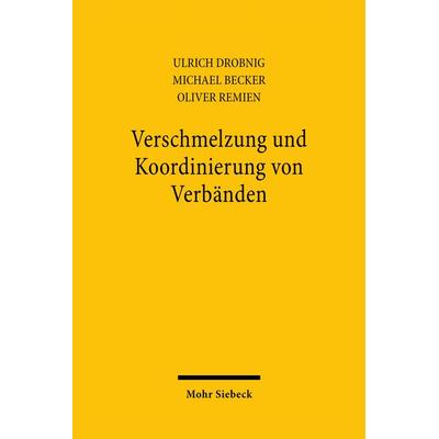 Verschmelzung und Koordinierung von Verbänden, Taschenbuch von Michael Becker,Ulrich Drobnig,Oliver Remien, Mohr Siebeck, 978-3-16-145769-2