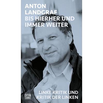 Bis hierher und immer weiter, Taschenbuch von Anton Landgraf, Edition Tiamat, 978-3-89320-323-9