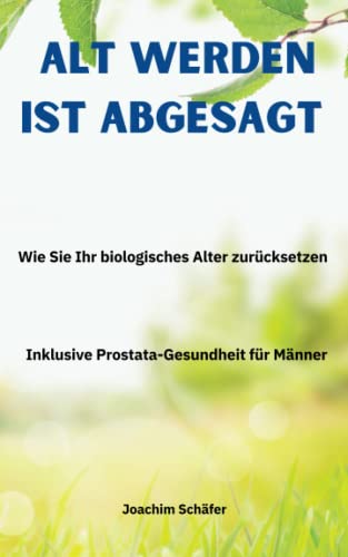 Joachim Schäfer - Alt werden ist abgesagt: Wie Sie Ihr biologisches Alter zurücksetzen Inclusive Prostata-Gesundheit für Männer - Preis vom 09.10.2026 07:28:09 h