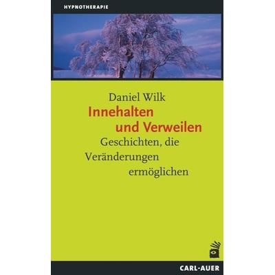 Innehalten und Verweilen, Taschenbuch von Daniel Wilk, Carl-Auer Verlag GmbH, 978-3-8497-0045-4
