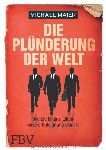 Michael Maier - Die Plünderung der Welt: Wie die Finanz-Eliten unsere Enteignung planen - Preis vom 09.10.2026 07:28:09 h