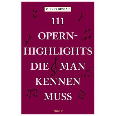 111 Opernhighlights, die man kennen muss -