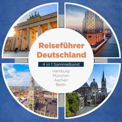 Reiseführer Deutschland - 4 in 1 Sammelband: Hamburg | München | Aachen | Berlin - Valentin Spier, Audio, 9783969301975