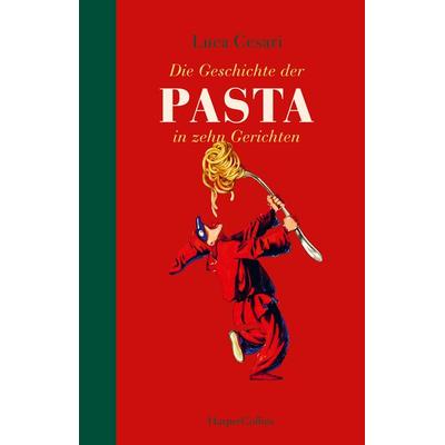 Die Geschichte der Pasta in zehn Gerichten, Gebundene Ausgabe von Luca Cesari, HarperCollins