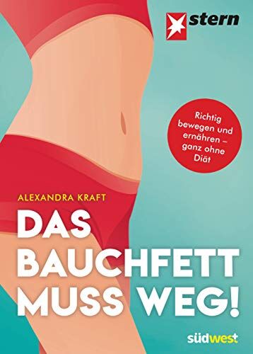 Alexandra Kraft - Das Bauchfett muss weg!: Richtig bewegen und ernähren - ganz ohne Diät. Mit Rezepten von Regina Rautenberg. - Preis vom 13.10.2026 11:25:28 h