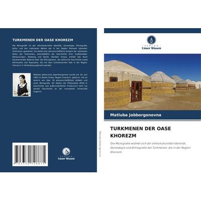 Turkmenen der Oase Khorezm, Taschenbuch von Matluba Jobborgonovna, Verlag Unser Wissen, 978-3-330-72887-5