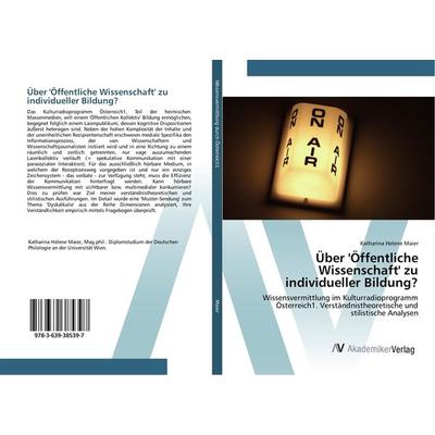 Über 'Öffentliche Wissenschaft' zu individueller Bildung?, Taschenbuch von Katharina Helene Maier, AV Akademikerverlag, 978-3-639-38539-7