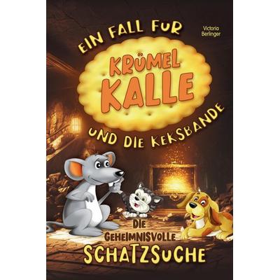 Die geheimnisvolle Schatzsuche - Ein Fall für Krümel Kalle und die Keksbande, Gebundene Ausgabe von Victoria Berlinger, Tredition, 978-3-384-56191-6