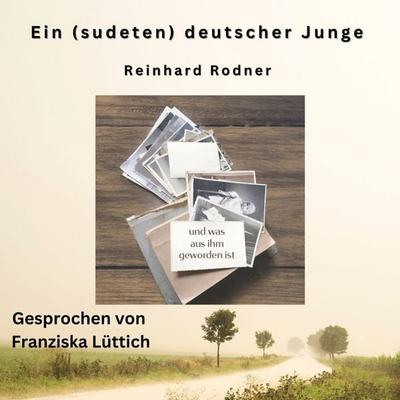 Ein (sudeten-)deutscher Junge - und was aus ihm geworden ist - Reinhard Rodner, Audio, 4069828058385