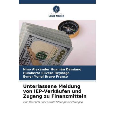 Unterlassene Meldung von IEP-Verkäufen und Zugang zu Finanzmitteln, Taschenbuch von Nino Alexander Huamán Damiano,Humberto Silvera Reynaga,Eyner Yonel
