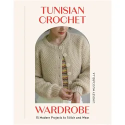 Tunisian Crochet Wardrobe, Ratgeber von Lindsey Muscarella