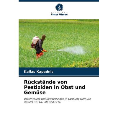 Rückstände von Pestiziden in Obst und Gemüse, Taschenbuch von Kailas Kapadnis, Verlag Unser Wissen, 978-620-8-37358-0