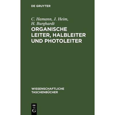 Organische Leiter, Halbleiter und Photoleiter, Gebundene Ausgabe von C. Hamann,J. Heim,H. Burghardt, De Gruyter, 978-3-11-261971-1