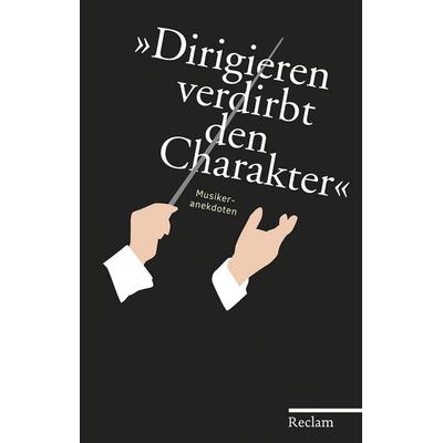 »Dirigieren verdirbt den Charakter«, Gebundene Ausgabe von , Reclam, Philipp