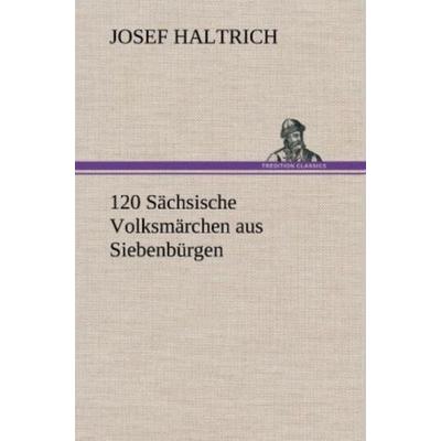 120 Sächsische Volksmärchen aus Siebenbürgen, Gebundene Ausgabe von Josef Haltrich, Tredition, 978-3-8472-5099-9