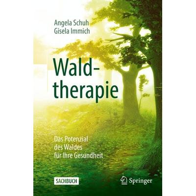 Waldtherapie - das Potential des Waldes für Ihre Gesundheit, Taschenbuch von Angela Schuh,Gisela Immich, Springer Berlin, 978-3-662-59025-6