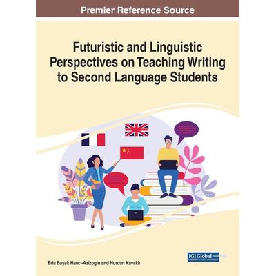 Futuristic and Linguistic Perspectives on Teaching Writing to Second Language Students, Gebundene Ausgabe von , Information Science Reference,