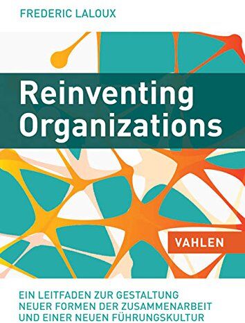 Frederic Laloux - Reinventing Organizations: Ein Leitfaden zur Gestaltung sinnstiftender Formen der Zusammenarbeit - Preis vom 11.10.2026 03:10:56 h