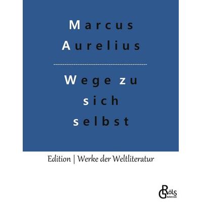 Wege zu sich selbst, Taschenbuch von Marcus Aurelius, Gröls Verlag, 978-3-96637-323-4