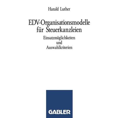 EDV-Organisationsmodelle für Steuerkanzleien, Taschenbuch von Harald Luther, Betriebswirtschaftlicher Verlag Gabler, 978-3-409-19722-9