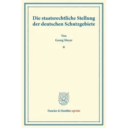 Die staatsrechtliche Stellung der deutschen Schutzgebiete., Fachbücher von Georg Meyer