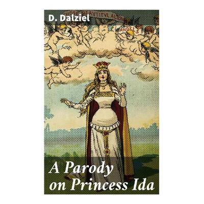 A Parody on Princess Ida, Taschenbuch von D. Dalziel, Good Press, 978-80-272-9867-9