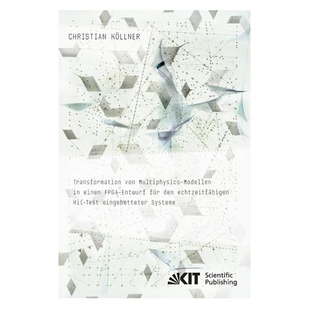 KIT Scientific Publishing Transformation von Multiphysics-Modellen in einen FPGA-Entwurf für den echtzeitfähigen HiL-Test eing (Deutsch, Softcover, Christian Köllner) (55543979)