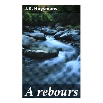 A rebours, Taschenbuch von J.K. Huysmans, Good Press, 978-80-272-9688-0