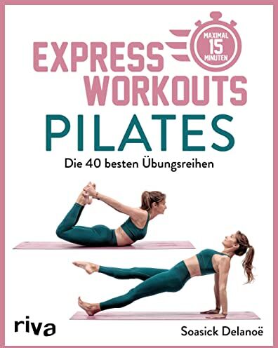 Soasick Delanoë - Express-Workouts – Pilates: Die 40 besten Übungsreihen. Maximal 15 Minuten - Preis vom 09.10.2026 07:28:09 h