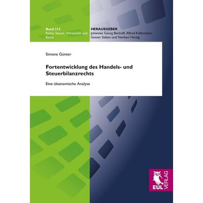 Fortentwicklung des Handels- und Steuerbilanzrechts, Taschenbuch von Simone Günter, Josef Eul Verlag, 978-3-8441-0128-7
