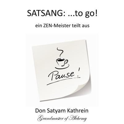 SATSANG: ...to go!, Taschenbuch von Don Satyam Kathrein, BoD – Books on Demand, 978-3-7357-1909-6