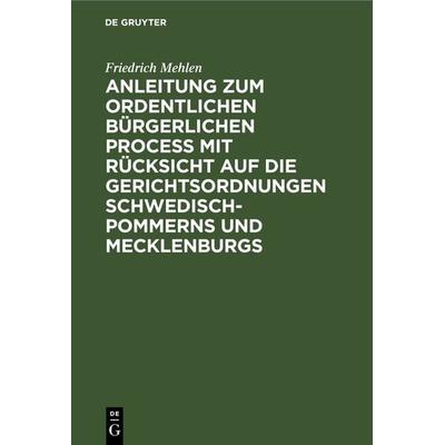 Anleitung zum ordentlichen bürgerlichen Proceß mit Rücksicht auf die Gerichtsordnungen Schwedisch-Pommerns und Mecklenburgs, Gebundene Ausgabe von