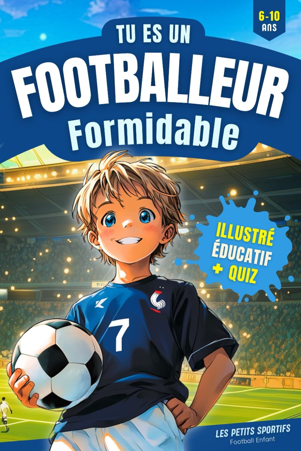 Sportifs, Les Petits - Football Enfant - Tu es un Footballeur Formidable: Une aventure incroyable qui mêle passion et découvertes dans l'univers du football. Découvrez ... Livre Foot idéal pour un cadeau foot enfant ! - Preis vom 13.10.2026 19:28:25 h