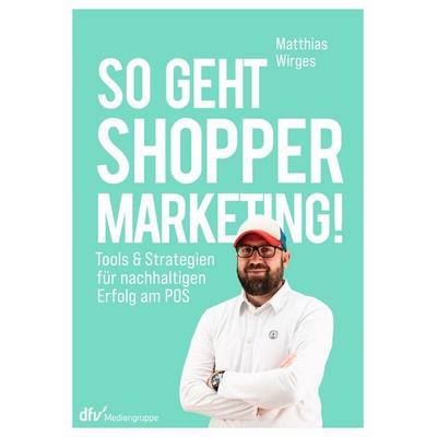 So geht Shopper Marketing!, Paperback von Matthias Wirges, Deutscher Fachverlag, 978-3-86641-353-5