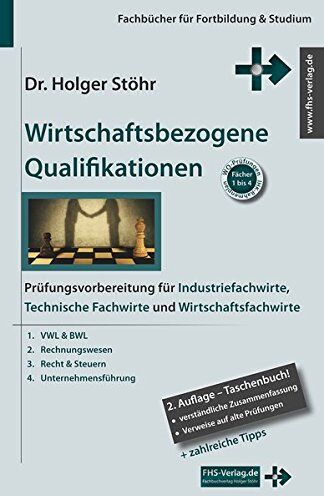 Holger Stöhr - Wirtschaftsbezogene Qualifikationen: Prüfungsvorbereitung für Industriefachwirte, Technische Fachwirte und Wirtschaftsfachwirte (Fachbücher für Fortbildung & Studium) - Preis vom 01.10.2026 17:08:56 h