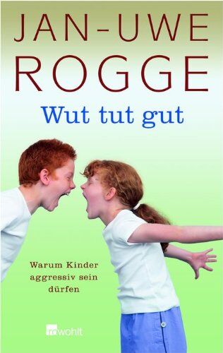 Jan-Uwe Rogge - Wut tut gut: Warum Kinder aggressiv sein dürfen - Preis vom 11.10.2026 03:10:56 h