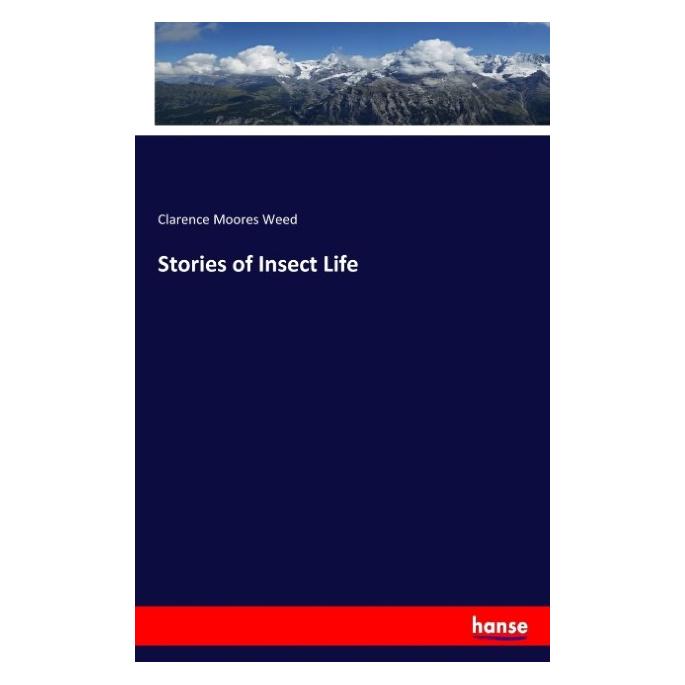Hansebooks Stories of Insect Life (Englisch, Softcover, Clarence Moores Weed) (55914596)