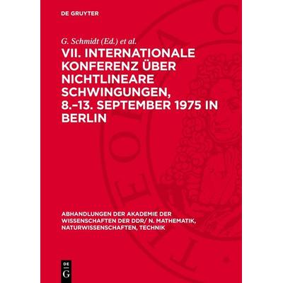 VII. Internationale Konferenz über Nichtlineare Schwingungen, 8.–13. September 1975 in Berlin, Gebundene Ausgabe von , De Gruyter, 978-3-11-277886-9