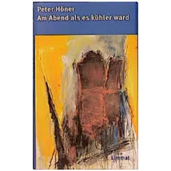 Am Abend als es kühler ward, Belletristik von Peter Höner
