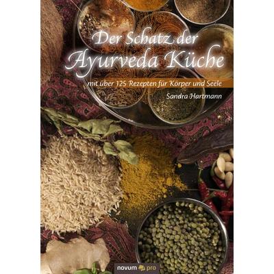 Der Schatz der Ayurveda Küche, Gebundene Ausgabe von Sandra Hartmann, Novum Verlag, 978-3-85022-982-1